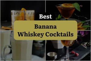 4 Best Banana Whiskey Cocktails