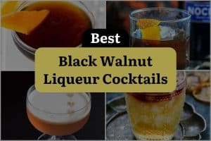 4 Best Black Walnut Liqueur Cocktails