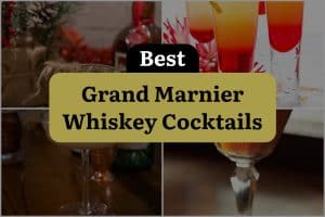 6 Best Grand Marnier Whiskey Cocktails