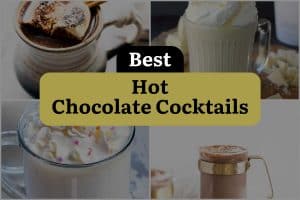 28 Best Hot Chocolate Cocktails