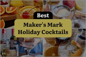 6 Best Maker'S Mark Holiday Cocktails
