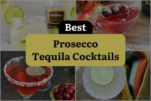 10 Best Prosecco Tequila Cocktails