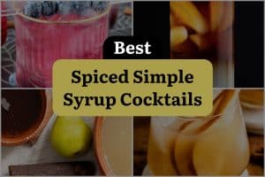 16 Best Spiced Simple Syrup Cocktails