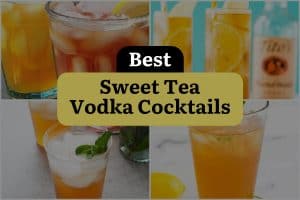 10 Best Sweet Tea Vodka Cocktails