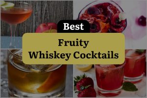 37 Fruity Whiskey Cocktails That Will Knock Your Socks Off!