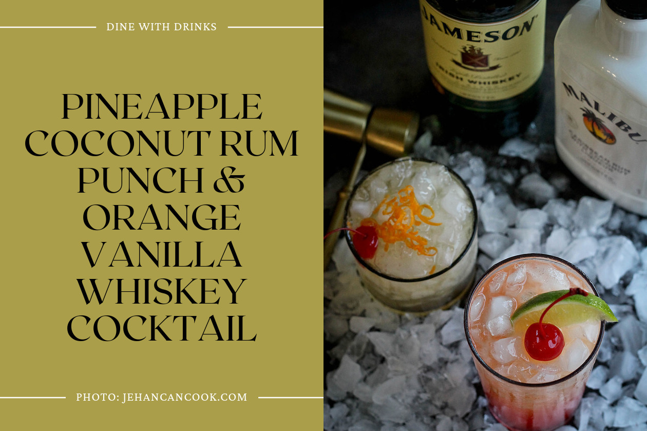 Pineapple Coconut Rum Punch &Amp; Orange Vanilla Whiskey Cocktail