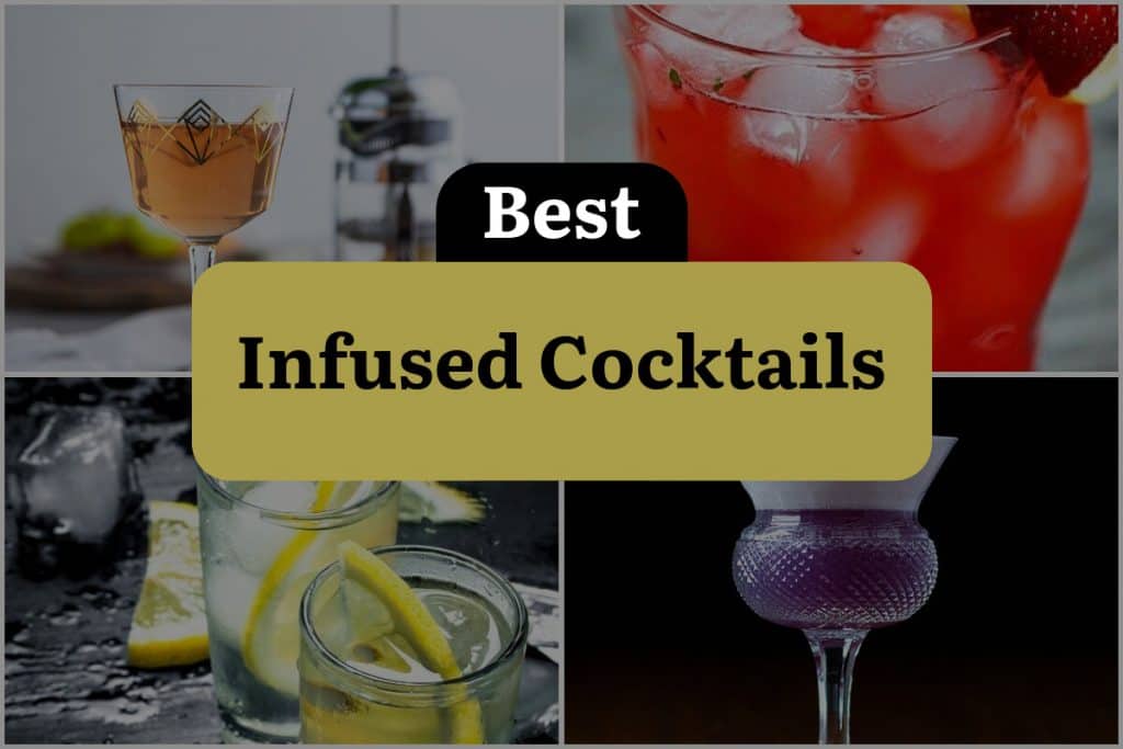 17 Infused Cocktails That Will Tingle Your Taste Buds Dinewithdrinks 6310