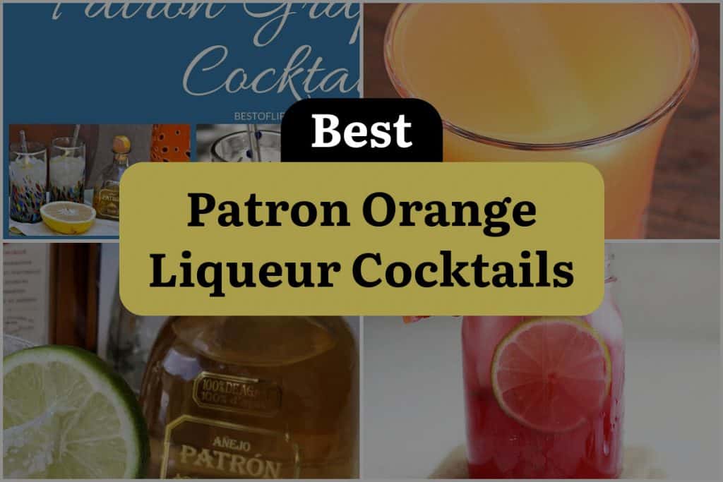 10 Patron Orange Liqueur Cocktails to Satisfy Your Cravings