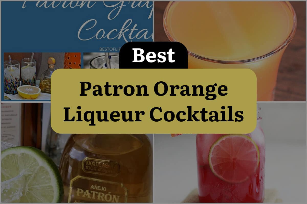 10 Best Patron Orange Liqueur Cocktails