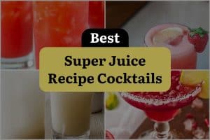 7 Best Super Juice Recipe Cocktails