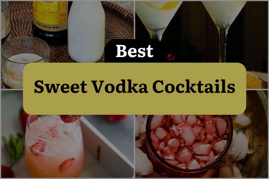 26 Sweet Vodka Cocktails That Will Satisfy Your Sweet Tooth