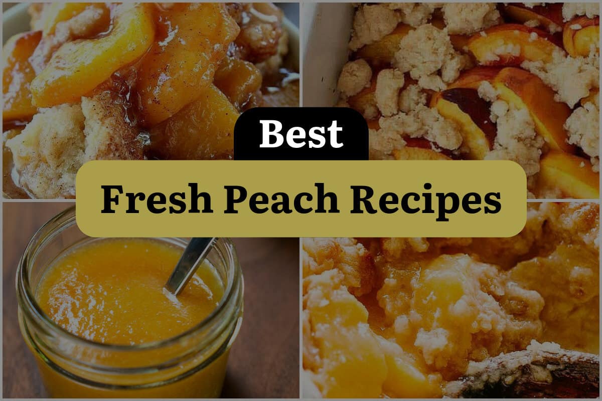 24 Best Fresh Peach Recipes