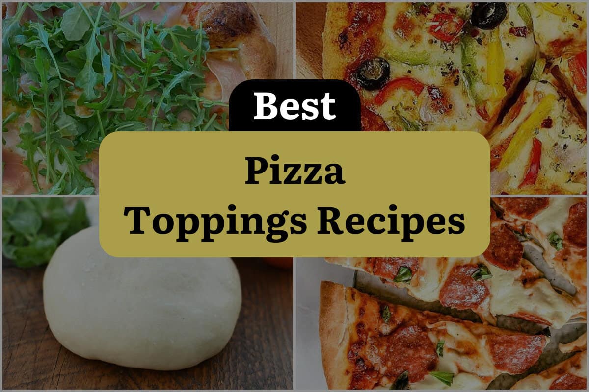 17 Best Pizza Toppings Recipes