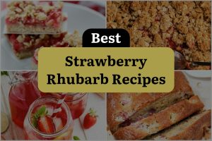 25 Best Strawberry Rhubarb Recipes