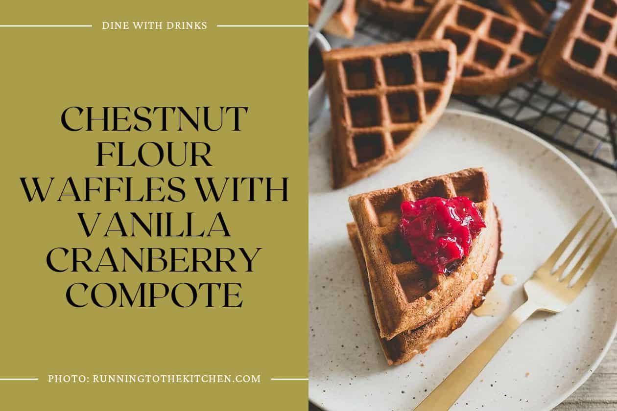 Chestnut Flour Waffles With Vanilla Cranberry Compote