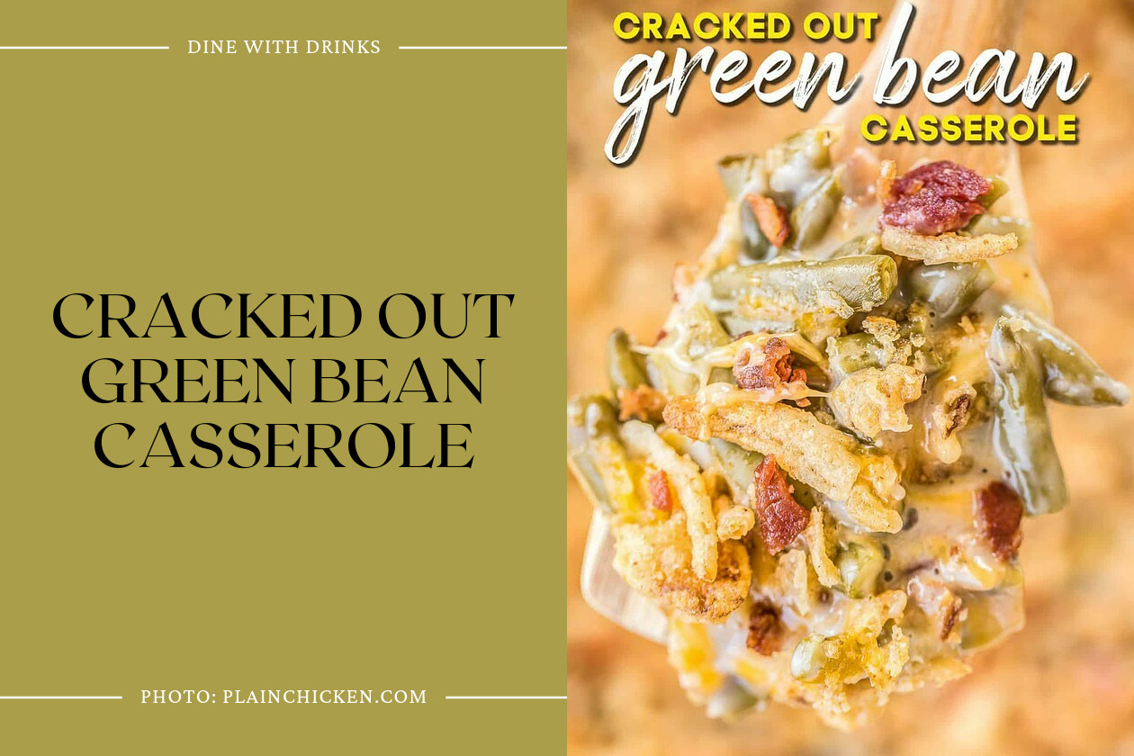 Cracked Out Green Bean Casserole
