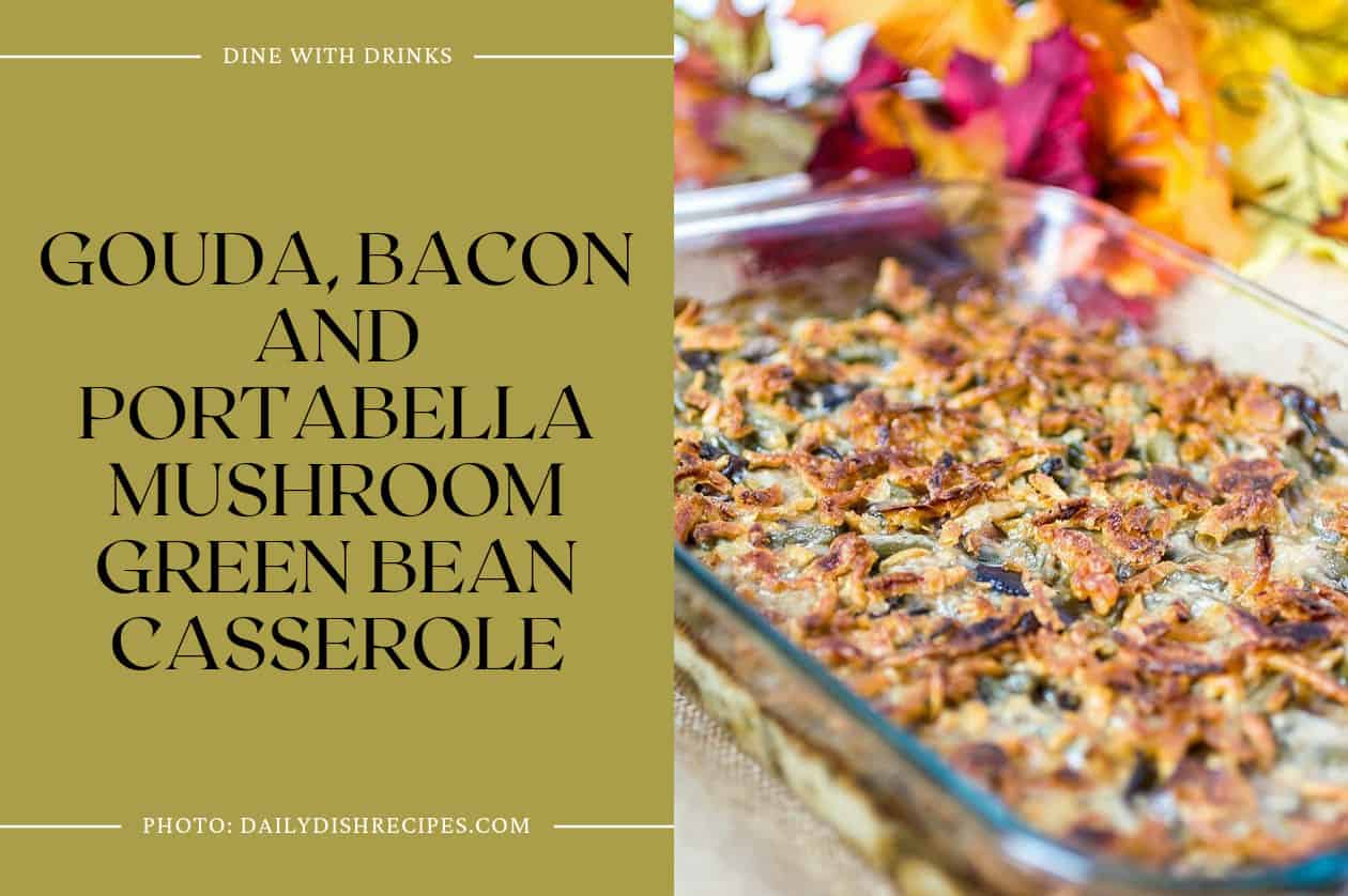 Gouda, Bacon And Portabella Mushroom Green Bean Casserole