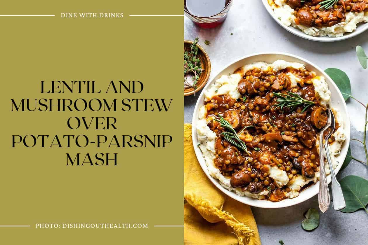 Lentil And Mushroom Stew Over Potato-Parsnip Mash