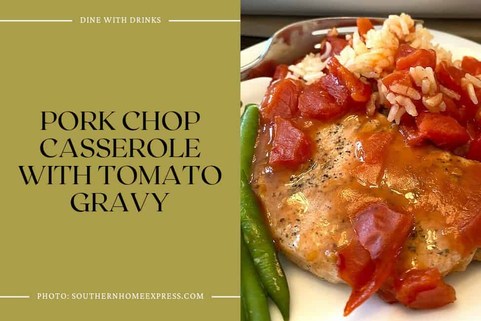 Pork Chop Casserole With Tomato Gravy