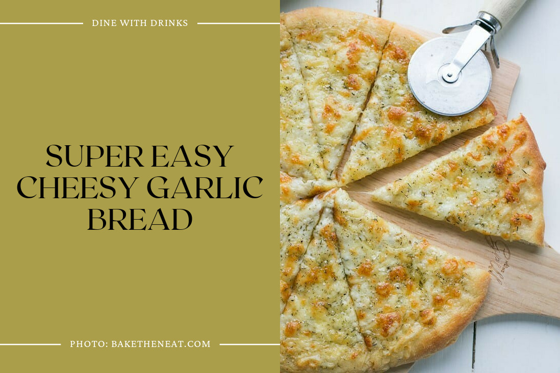 Super Easy Cheesy Garlic Bread