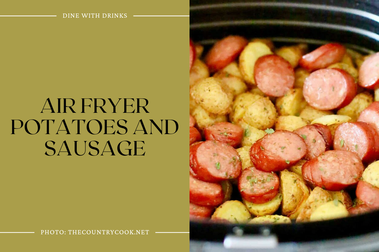 Air Fryer Potatoes And Sausage
