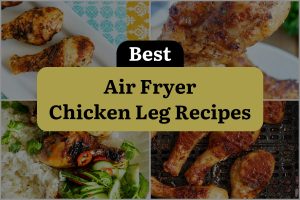 17 Best Air Fryer Chicken Leg Recipes