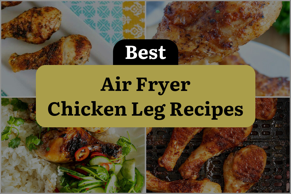 17 Best Air Fryer Chicken Leg Recipes