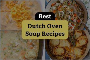11 Best Dutch Oven Soup Recipes