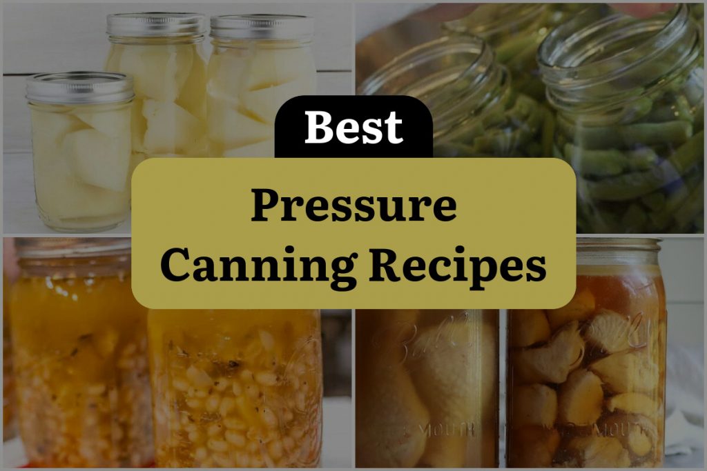 11 Pressure Canning Recipes That'll Blow Your Lid Off! DineWithDrinks