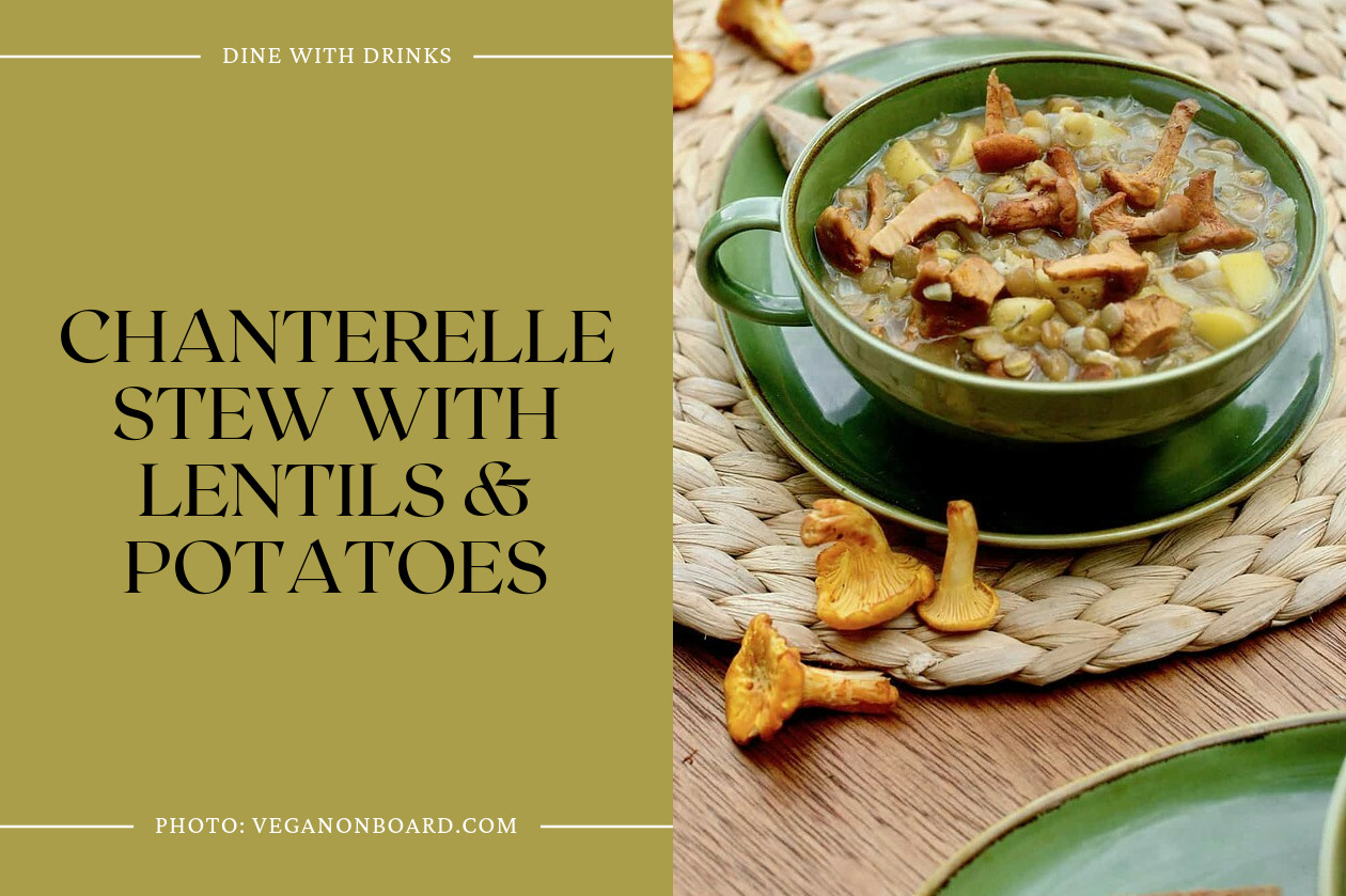 Chanterelle Stew With Lentils & Potatoes