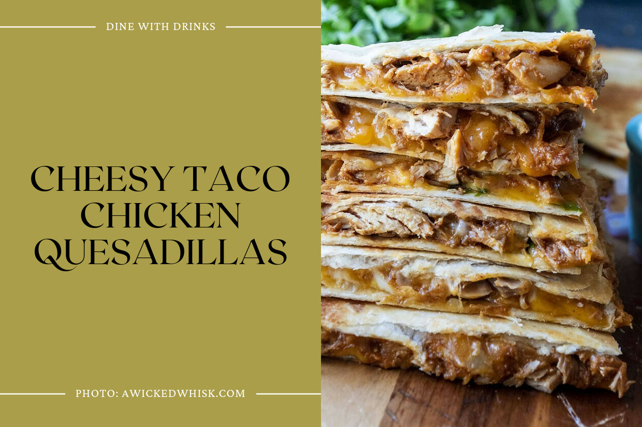 Cheesy Taco Chicken Quesadillas