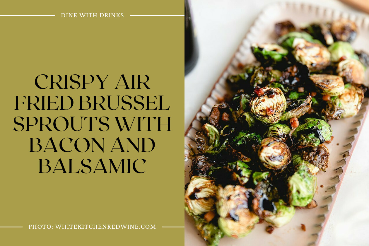 Crispy Air Fried Brussel Sprouts With Bacon And Balsamic