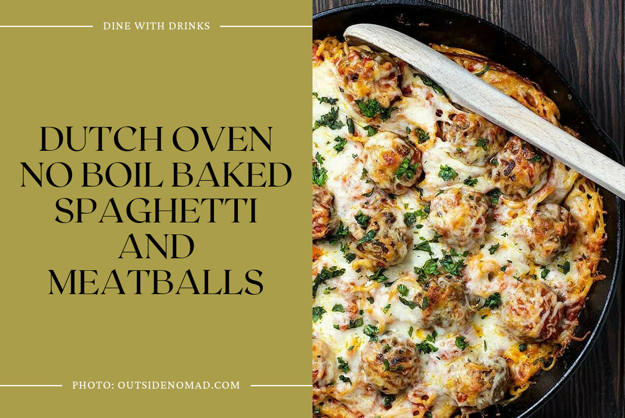 Dutch Oven No Boil Baked Spaghetti And Meatballs