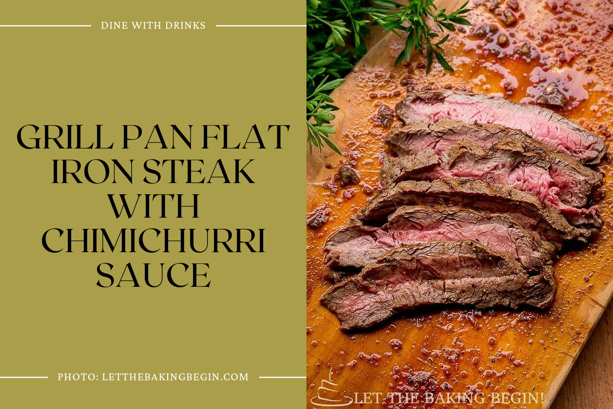 Grill Pan Flat Iron Steak With Chimichurri Sauce