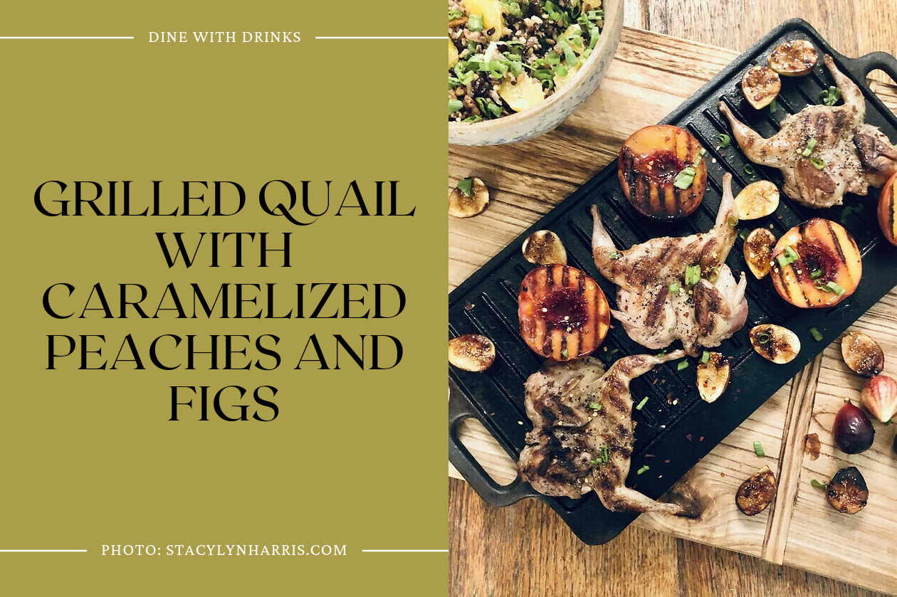 Grilled Quail With Caramelized Peaches And Figs