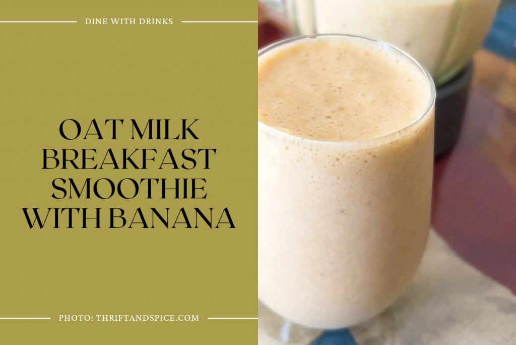 18 Oat Milk Smoothie Recipes To Shake Up Your Mornings Dinewithdrinks