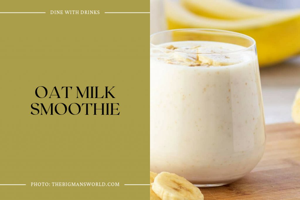 18 Oat Milk Smoothie Recipes to Shake Up Your Mornings! DineWithDrinks