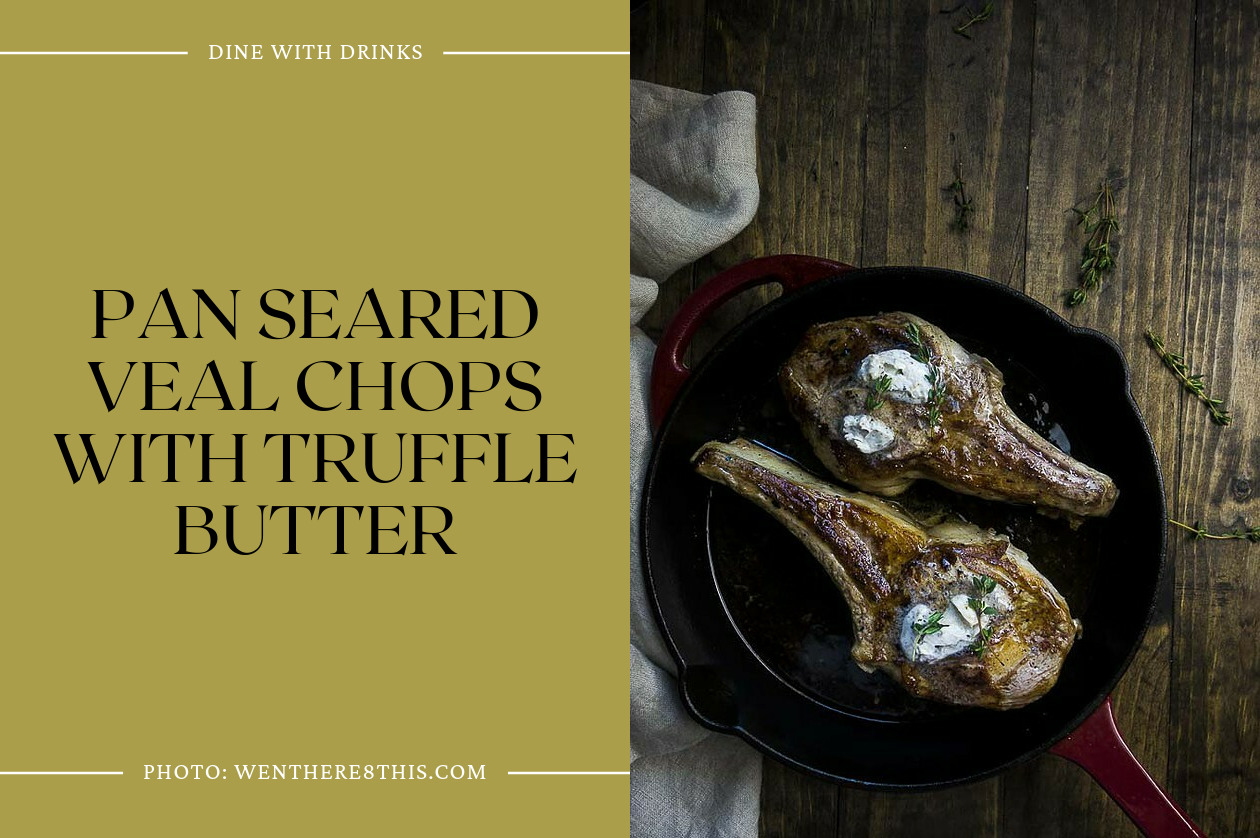 Pan Seared Veal Chops With Truffle Butter