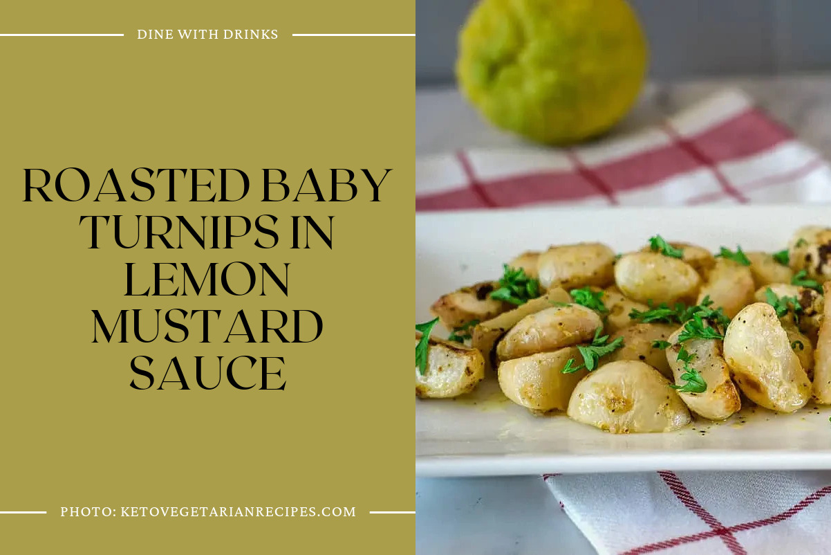 Roasted Baby Turnips In Lemon Mustard Sauce