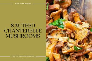 23 Chanterelle Recipes: From Forest to Fork, Taste the Best