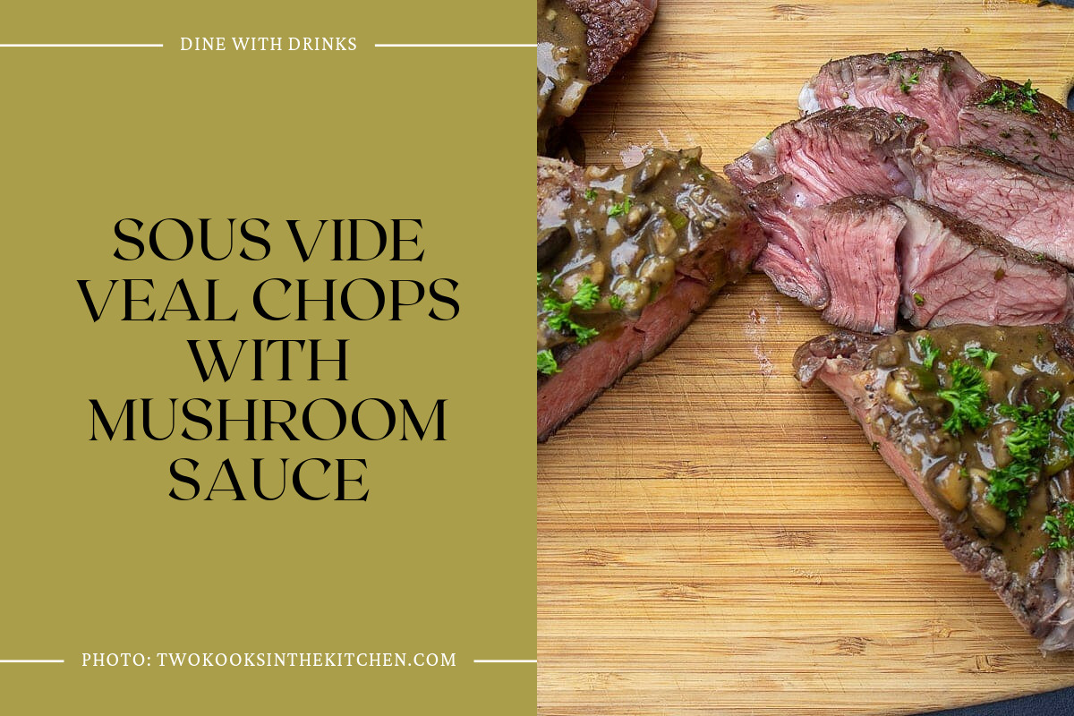 Sous Vide Veal Chops With Mushroom Sauce