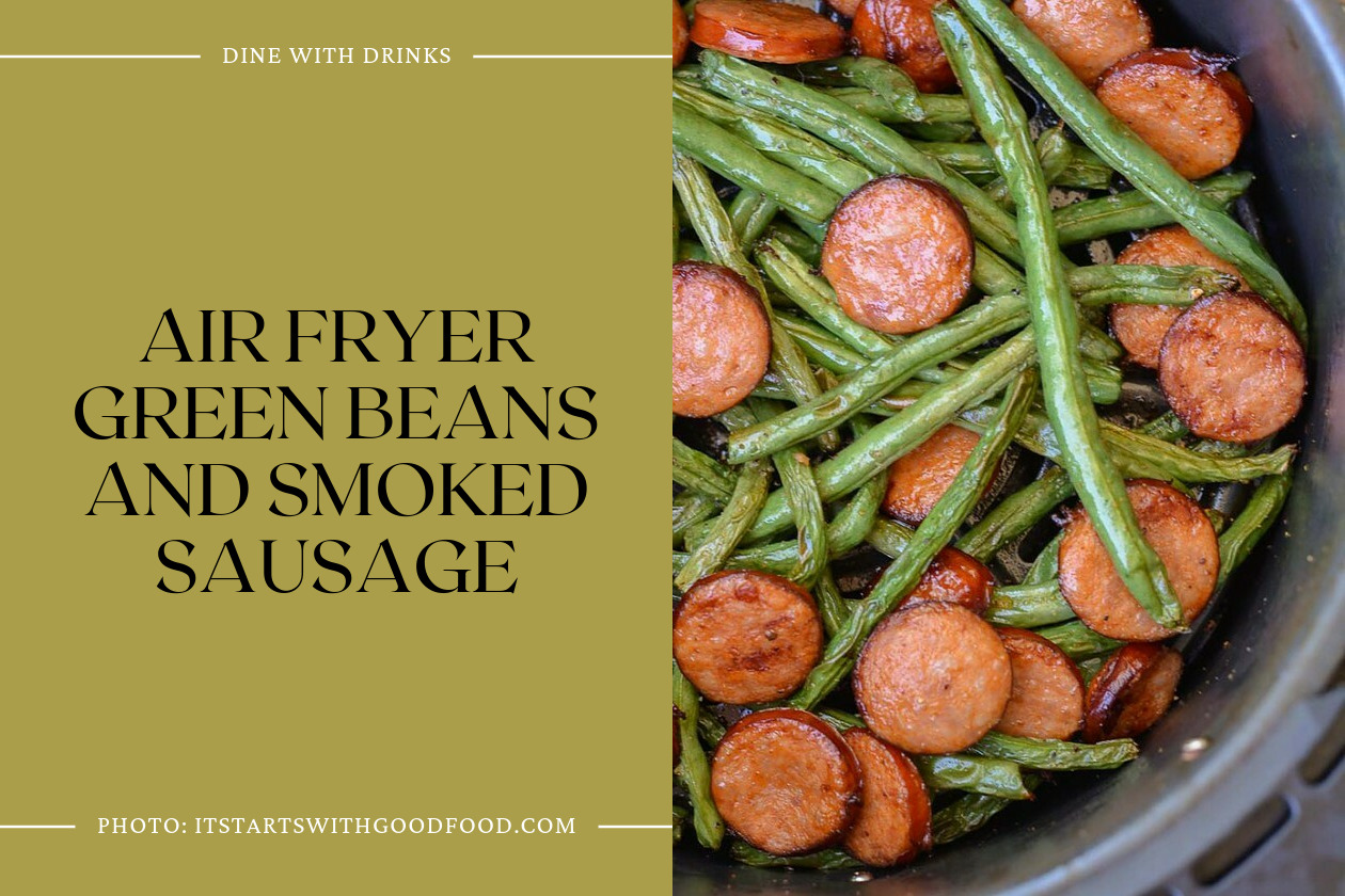 Air Fryer Green Beans And Smoked Sausage
