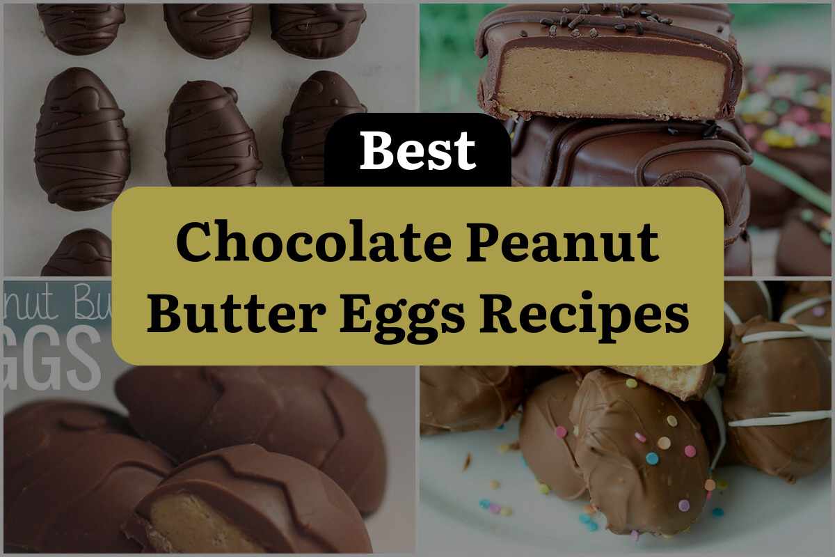 16 Best Chocolate Peanut Butter Eggs Recipes