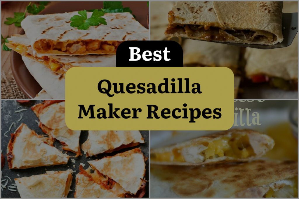 18 Quesadilla Maker Recipes to Make Your Taste Buds Sizzle DineWithDrinks