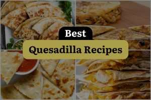 25 Best Quesadilla Recipes