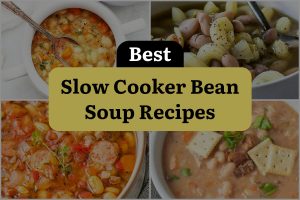 11 Best Slow Cooker Bean Soup Recipes