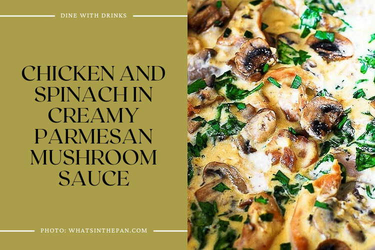 Chicken And Spinach In Creamy Parmesan Mushroom Sauce
