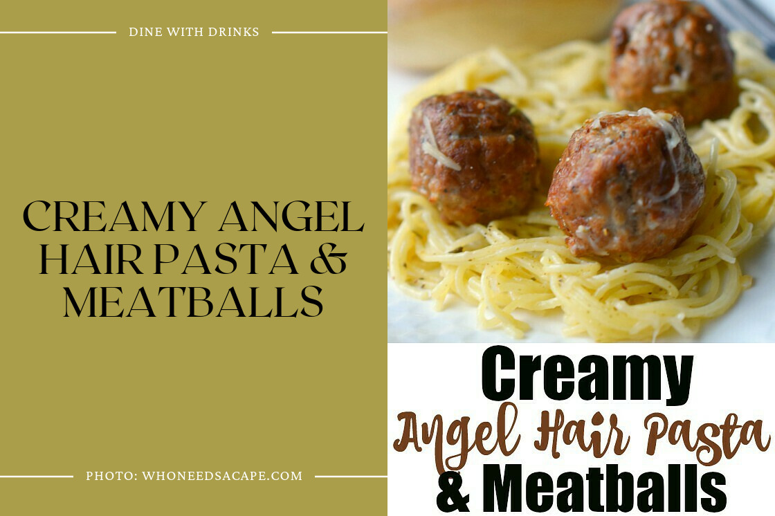 Creamy Angel Hair Pasta & Meatballs