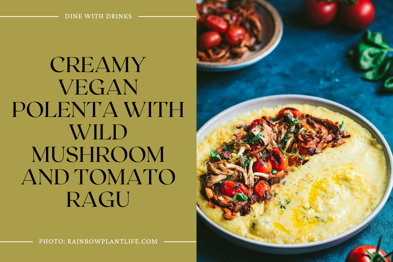 Creamy Vegan Polenta With Wild Mushroom And Tomato Ragu