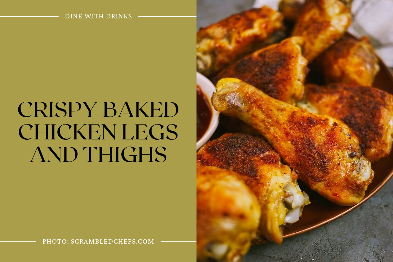 Crispy Baked Chicken Legs And Thighs